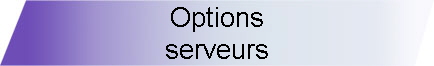 Options 
 serveurs